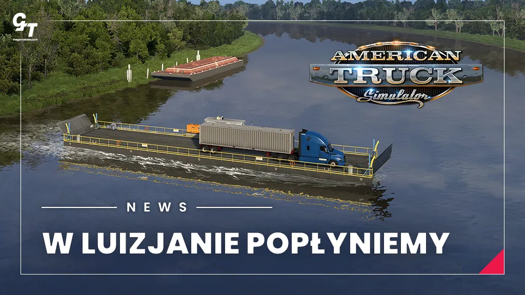 American Truck Simulator: Luizjana, wprowadza promy i podnoszone mosty