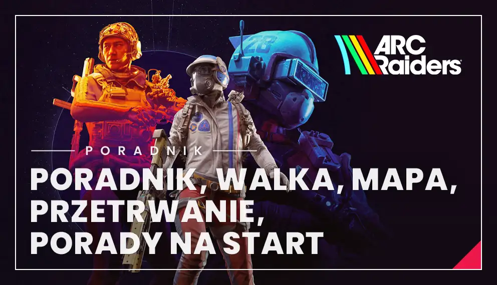 Arc Raiders – poradnik: jak grać, porady na start, bronie, mapy