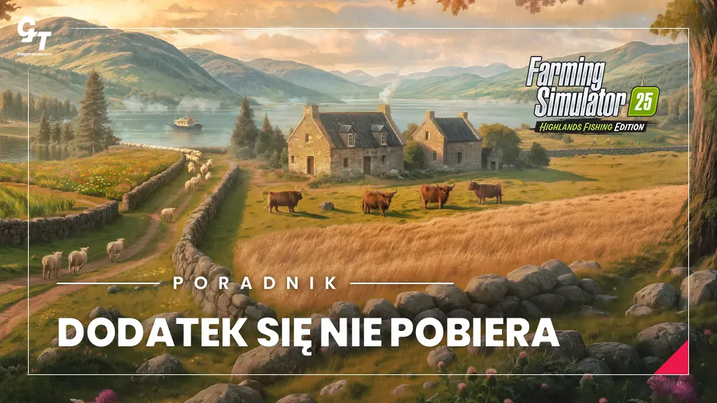 Farming Simulator 25 Highlands Fishing nie pobiera się – jak pobrać