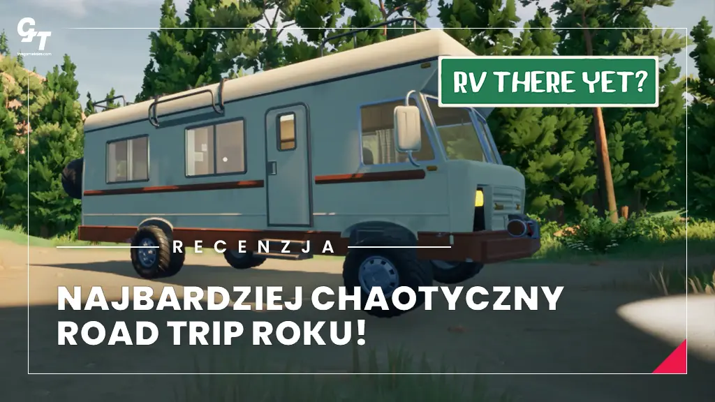 Recenzja RV There Yet? – szalona wyprawa, która niestety potrafi irytować