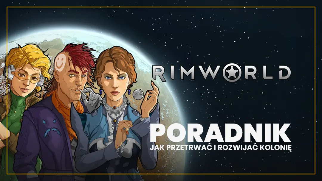 RimWorld – poradnik, porady na start, jak przetrwać i rozwijać kolonię