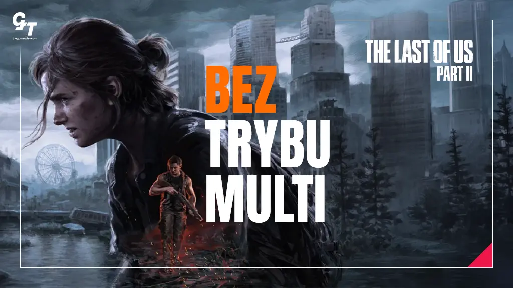 The Last of Us 2 bez trybu multiplayer – fanowski mod zatrzymany przez Sony