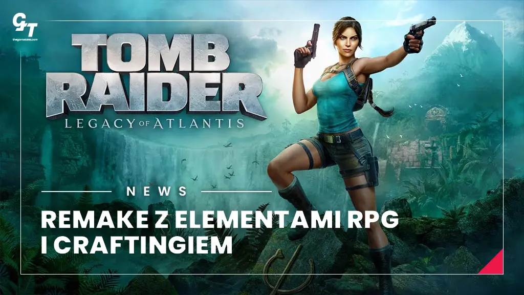 Tomb Raider: Legacy of Atlantis – remake Lary Croft z elementami RPG i craftingiem